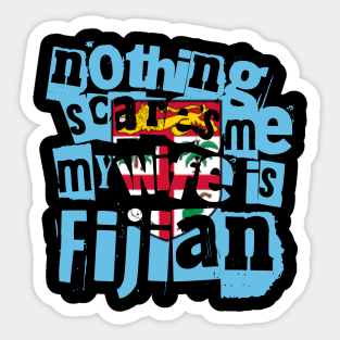 Funny Fiji Nothing Scares Me My Wife Is Fijian Sticker